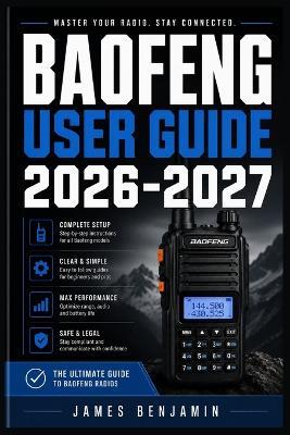 Baofeng User Guide 2026-2027: A Comprehensive Walkthrough for Mastering Features and Functions - James Benjamin - cover