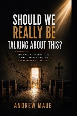 Should We Really Be Talking About This? - Andrew Maue - cover