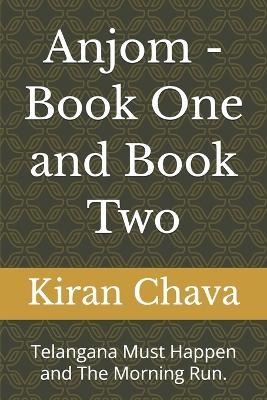 Anjom - Book One and Book Two: Telangana Must Happen and The Morning Run. - Kiran Chava - cover