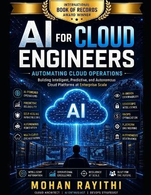 AI for Cloud Engineers: Automating Cloud Operations: Building Intelligent, Predictive, and Autonomous Cloud Platforms at Enterprise Scale - Mohan Rayithi - cover