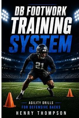 DB footwork training system: Agility drills for defensive backs - Henry Thompson - cover