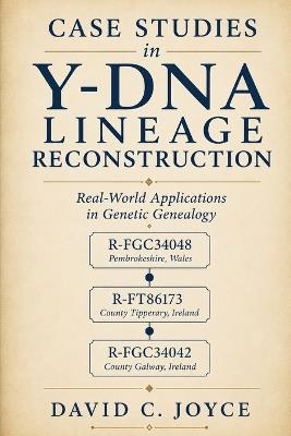 Case Studies in Y-DNA Lineage Reconstruction: Real-World Applications in Genetic Genealogy - David C Joyce - cover