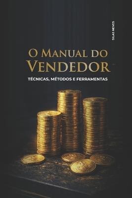 O Manual Do Vendedor: Técnicas, Métodos e Ferramentas - Silas Neves - cover
