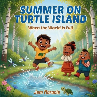 Summer on Turtle Island: When the World Is Full A Mohawk Seasons Picture Book for Kids Ages 3-6 - Jem Maracle - cover