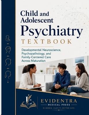 Child and Adolescent Psychiatry Textbook: Developmental Neuroscience, Psychopathology, and Family-Centered Care Across Maturation - Helena Marwick MD Faacap,Adrian Vale Mph,Liora Bennett Abpp - cover