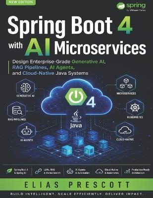 Spring Boot 4 with AI Microservices: Design Enterprise-Grade Generative AI, RAG Pipelines, AI Agents, and Cloud-Native Java Systems - Elias Prescott - cover