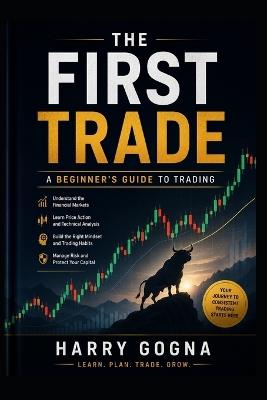 The First Trade: The Beginner's Trading Blueprint - Harry Gogna - cover