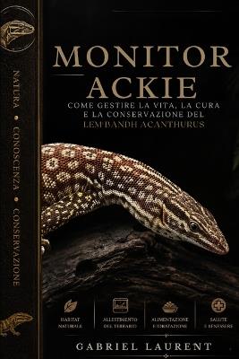 Monitor Ackie: Come gestire la vita, la cura e la conservazione del Varanus acanthurus - Gabriel Laurent - cover