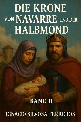 Die Krone Von Navarre Und Der Halbmond: Band II - Ignacio Silvosa Terreros - cover