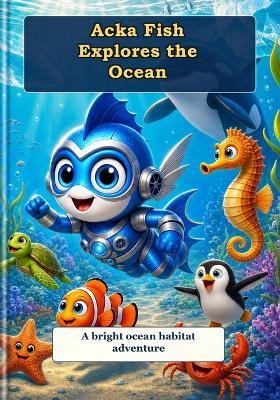 Acka Fish Explores The Ocean - Byron Barnard - cover