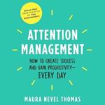 Attention Management: How to Create Success and Gain Productivity