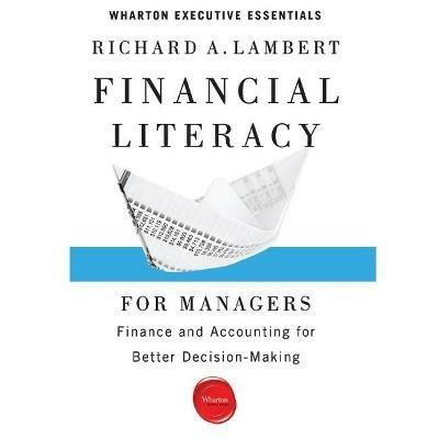 Financial Literacy for Managers: Finance and Accounting for Better Decision-Making - Richard A Lambert - cover