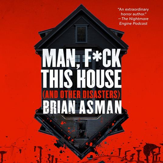 Man, F*ck This House (And Other Disasters)