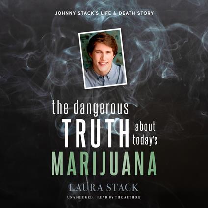 The Dangerous Truth about Today’s Marijuana
