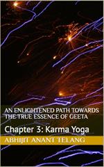 Enlightened Path Towards the True Essence of Geeta: Chapter 3 Karma Yoga