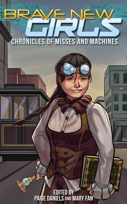 Brave New Girls: Chronicles of Misses and Machines - Paige Daniels,Mary Fan - ebook