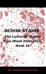 Blood Stains: The Lyrics Of Jaysen True Blood 2000-2011, Book 18