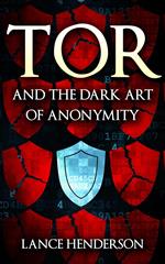 Tor and the Dark Art of Anonymity