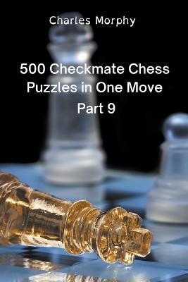 500 Checkmate Chess Puzzles in One Move, Part 9 - Charles Morphy - cover