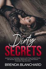 Dirty Secrets - Achieve Your Forbidden Desires with These Explicit Erotic Sex Stories: Squirting, Bisexuals, First Time, Escort, Creampie, Orgy and More