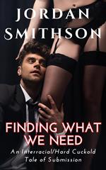 Finding What We Need: An Interracial/Hard Cuckold Tale of Submission