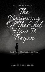 The Beginning Of The End: Prelude To A Myth, Book Three: Final Countdown