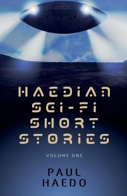 Haedian Sci-Fi Short Stories: Volume One - Paul Haedo - cover