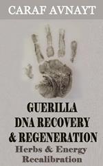 Guerilla DNA Recovery and Regeneration - Herbs and Energy Recalibration