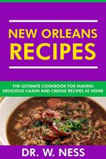 New Orleans Recipes: The Ultimate Cookbook for Making Delicious Cajun and Creole Recipes at Home.