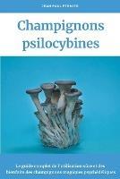 Champignons psilocybines: Le guide complet de l'utilisation sure et des bienfaits des champignons magiques psychedeliques - Jean Paul Fermier - cover
