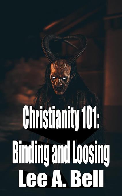 Christianity 101: Binding and Loosing