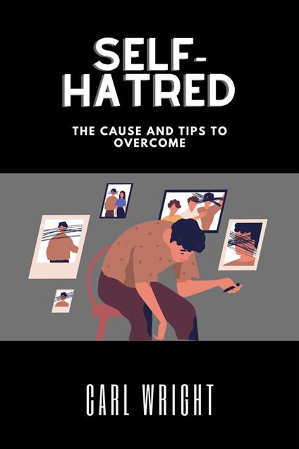 Self-Hatred The Cause and Tips to Overcome