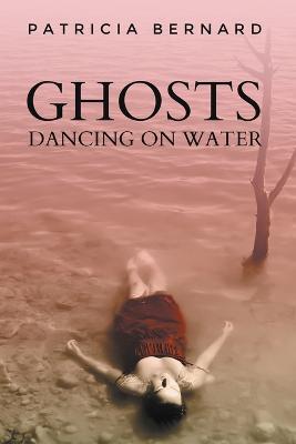 Ghosts Dancing on Water - Patricia Bernard - cover