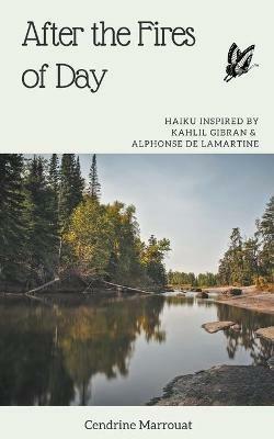 After the Fires of Day: Haiku Inspired by Kahlil Gibran and Alphonse de Lamartine - Cendrine Marrouat - cover