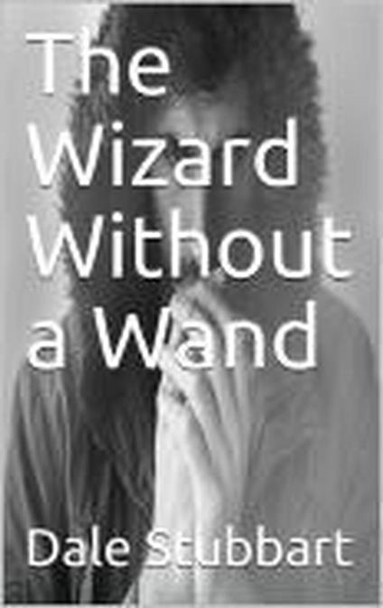 The Wizard Without a Wand - Dale Stubbart - ebook