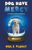 Dog Have Mercy (Cozy Dog Mystery): Golden Retriever Mystery #6 (Golden Retriever Mysteries) - Neil Plakcy - cover