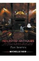 Libro in inglese Haunted Antiques: A Haunted Estate: The Vortex  - Michelle Reid