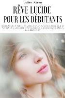 Reve lucide pour les debutants: Decouvrez la porte d'entree de votre monde onirique et apprenez a ameliorer votre sommeil conscient grace a la meditation