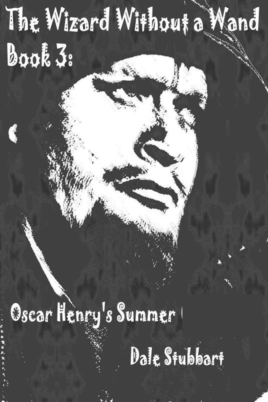 The Wizard Without a Wand - Book 3: Oscar Henry's Summer - Dale Stubbart - ebook