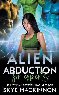 Alien Abduction for Experts - Skye MacKinnon - cover