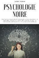 Psychologie noire: Tout ce que vous devez savoir sur la manipulation, le controle mental, le lavage de cerveau, la PNL, la persuasion, l'hypnose et l'influence emotionnelle - Julien Abreo - cover