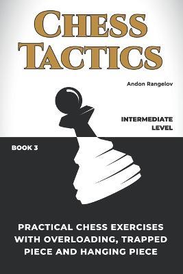 Practical Chess Exercises with Overloading, Trapped Piece and Hanging Piece - Andon Rangelov - cover
