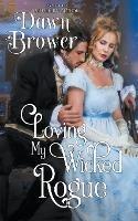 Loving My Wicked Rogue - Dawn Brower - cover