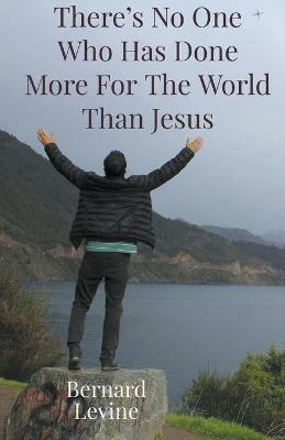 There's No One Who Has Done More For The World Than Jesus - Bernard Levine - cover