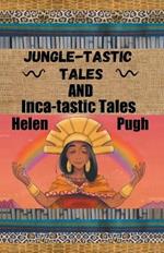 Jungle-tastic Tales and Inca-tastic Tales