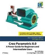 Creo Parametric 8.0: A Power Guide for Beginners and Intermediate Users