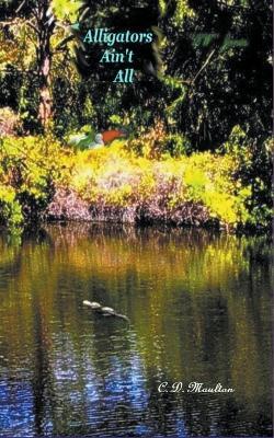 Alligators Ain't All - C D Moulton - cover