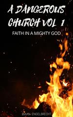 A Dangerous Church Vol 1: Faith in a Mighty God