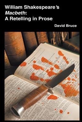 William Shakespeare's Macbeth: A Retelling in Prose - David Bruce - cover