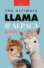 Llamas & Alpacas: The Ultimate Llama & Alpaca Book